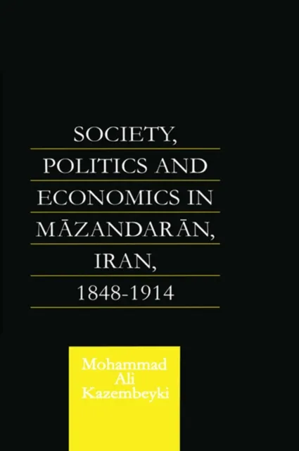 Society, Politics and Economics in Mazandaran, Iran 1848-1914