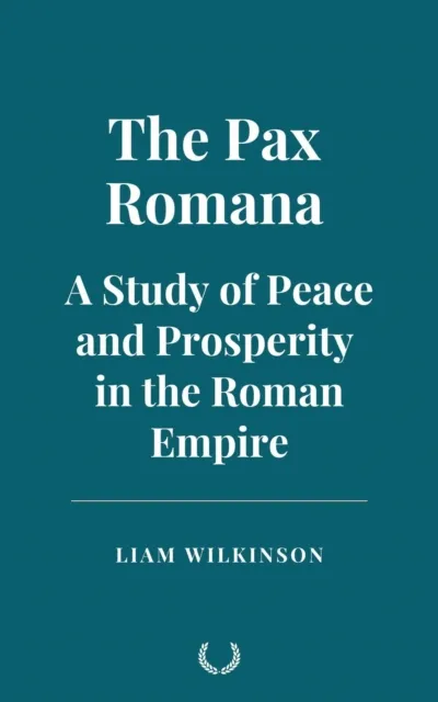 Pax Romana: A Study of Peace and Prosperity in the Roman Empire