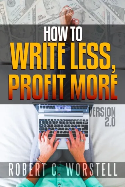 How to Write Less and Profit More - Version 2.0