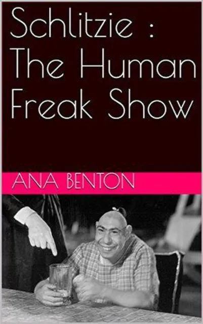 Schlitzie : The Human Freak Show