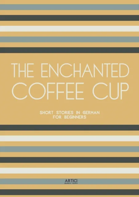 Enchanted Coffee Cup: Short Stories in German for Beginners
