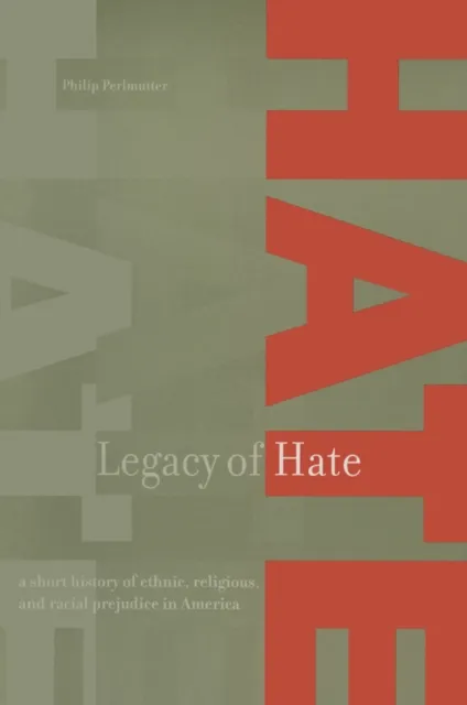 Legacy of Hate: A Short History of Ethnic, Religious and Racial Prejudice in America