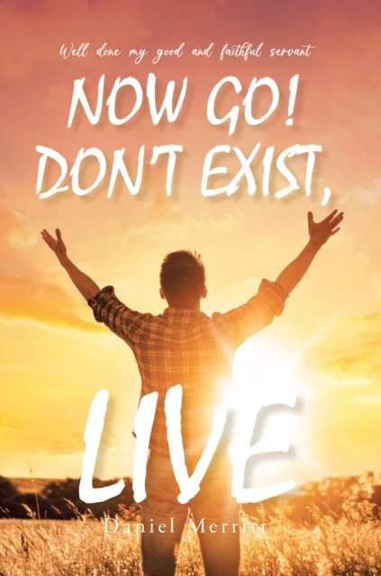 Now Go! Don't Exist, Live