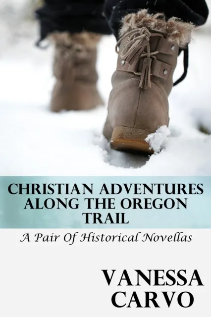 Christian Adventures Along The Oregon Trail (A Pair of Historical Novellas)