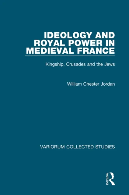 Ideology and Royal Power in Medieval France
