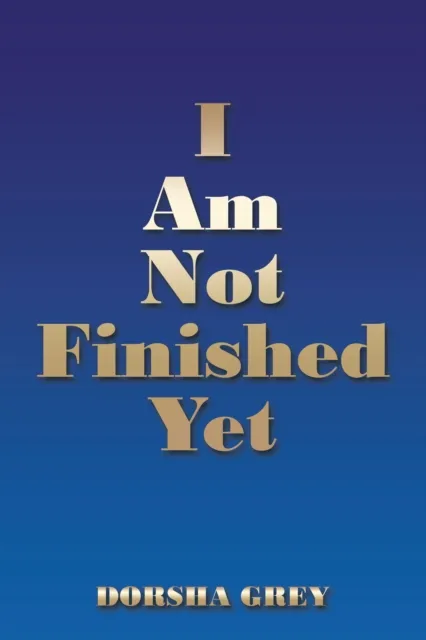 I Am Not Finished Yet