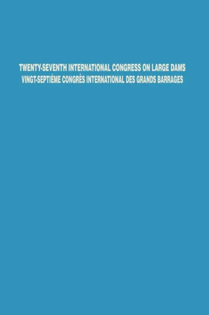 Twenty-Seventh International Congress on Large Dams Vingt-Septieme Congres International des Grands Barrages