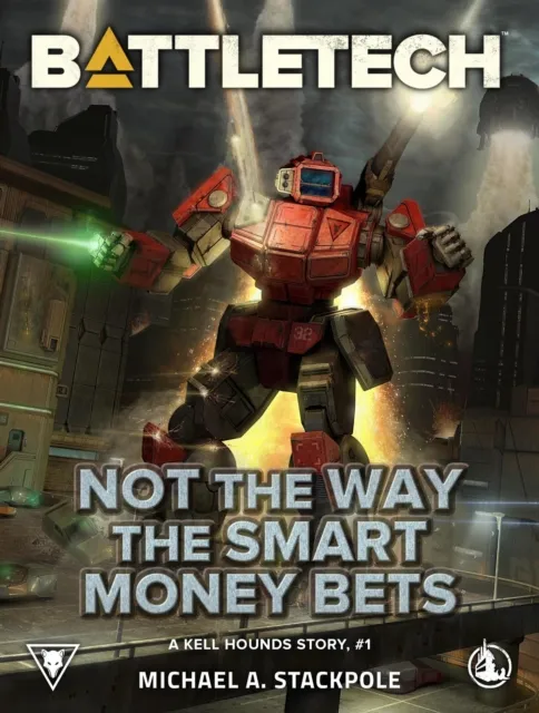 BattleTech: Not the Way the Smart Money Bets (A Kell Hounds Story, #1)