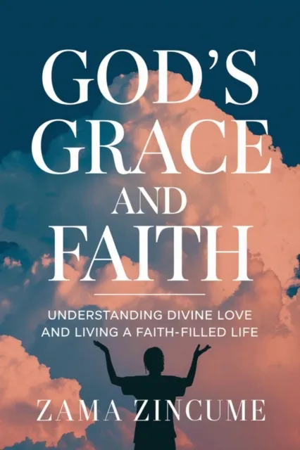 God's Grace and Faith: Understanding Divine Love and Living a Faith-Filled Life