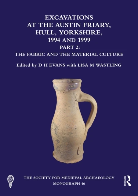 Excavations at the Austin Friary, Hull, Yorkshire, 1994 and 1999, Part 2