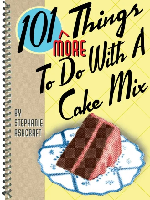 101 More Things To Do With a Cake Mix