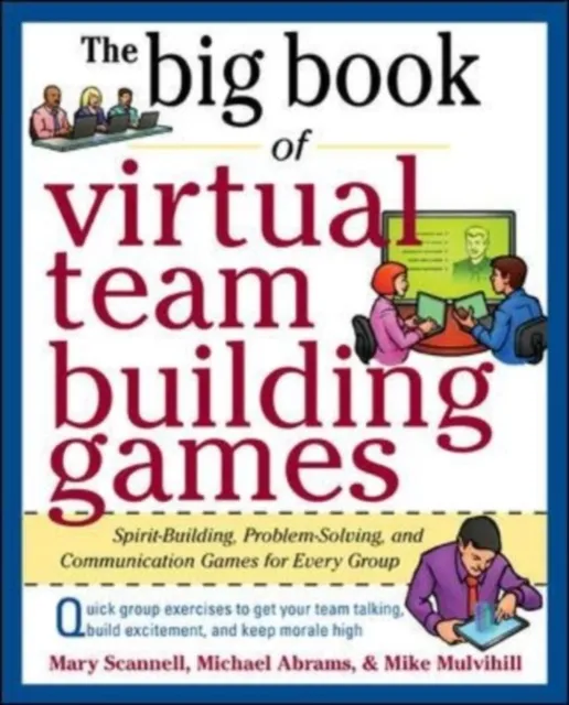 Big Book of Virtual Teambuilding Games: Quick, Effective Activities to Build Communication, Trust and Collaboration from Anywhere!