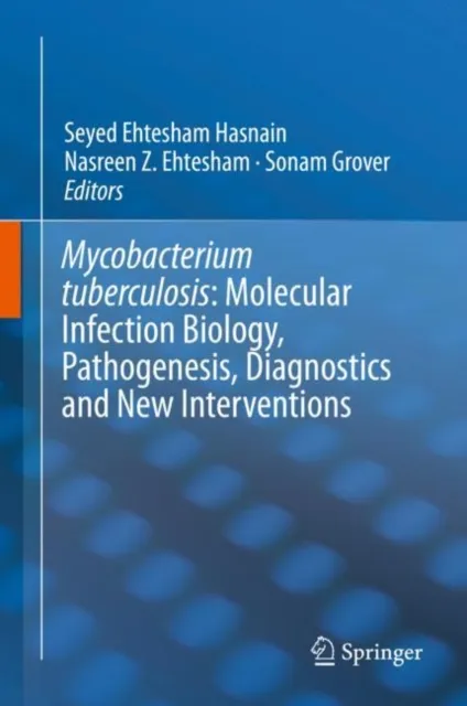 Mycobacterium Tuberculosis: Molecular Infection Biology, Pathogenesis, Diagnostics and New Interventions