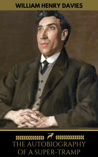 Autobiography of a Super-Tramp (The life of William Henry Davies)