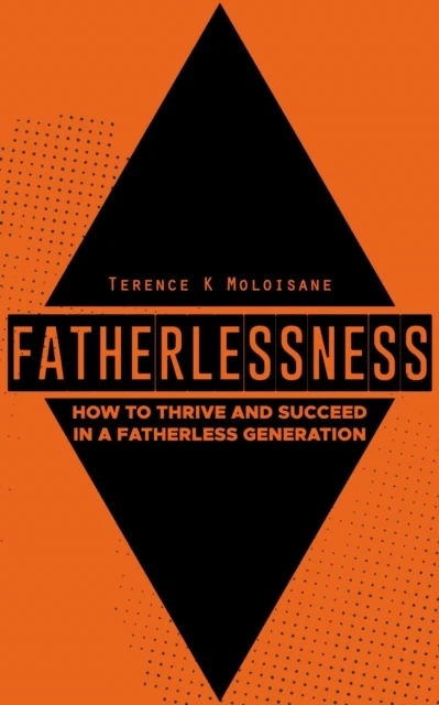 Fatherlessness: How to Thrive and Succeed in a Fatherless Generation