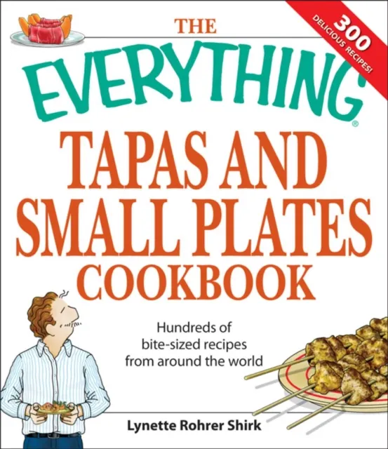 Everything Tapas and Small Plates Cookbook