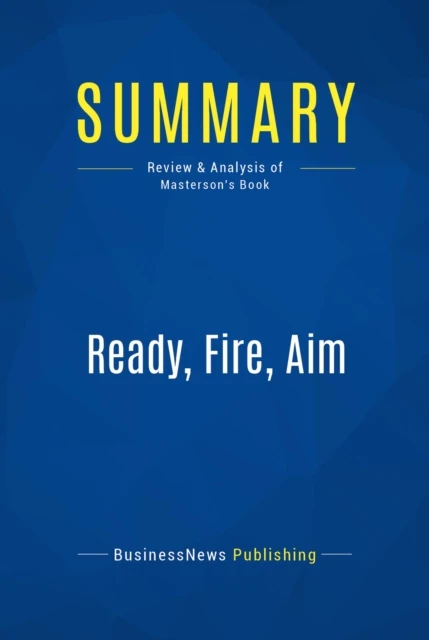 Summary: Ready, Fire, Aim