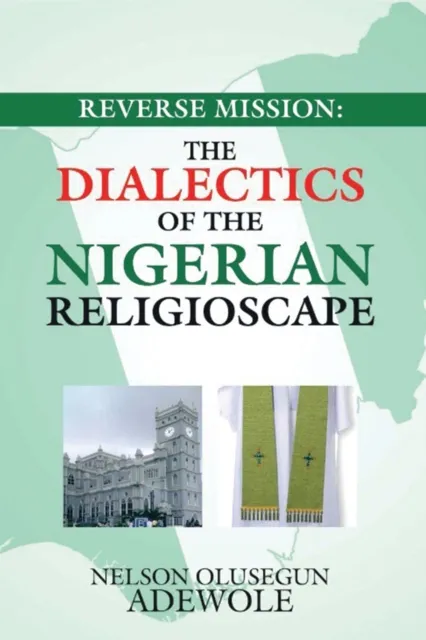 Reverse Mission:  the Dialectics of the Nigerian Religioscape