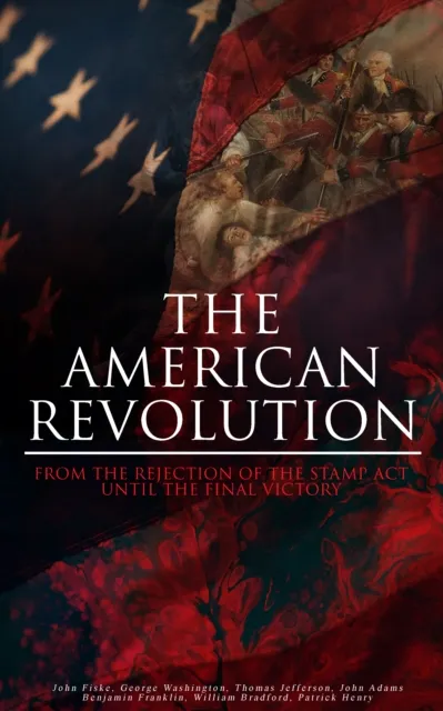 American Revolution: From the Rejection of the Stamp Act Until the Final Victory