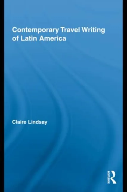 Contemporary Travel Writing of Latin America