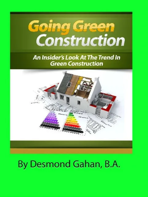 Going Green Construction: An Insider's Look at the Trend in Green Construction