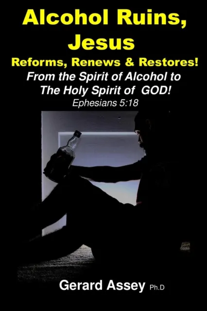 Alcohol Ruins, Jesus  Reforms, Renews & Restores!