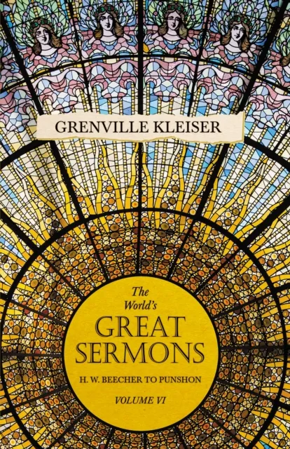World's Great Sermons - H. W. Beecher to Punshon - Volume VI