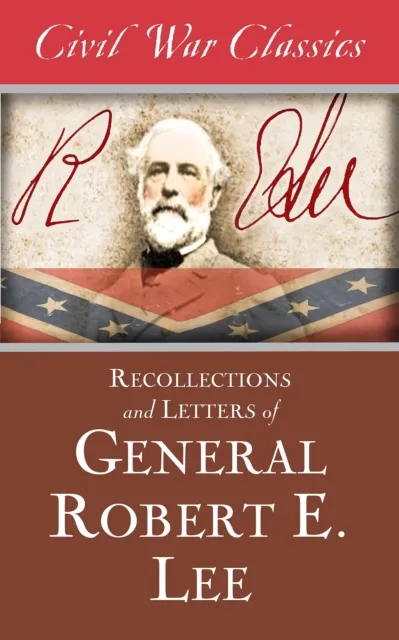 Recollections and Letters of General Robert E. Lee