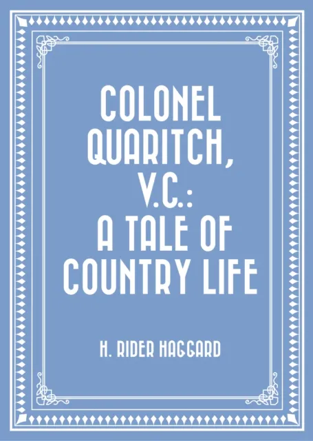 Colonel Quaritch, V.C.: A Tale of Country Life