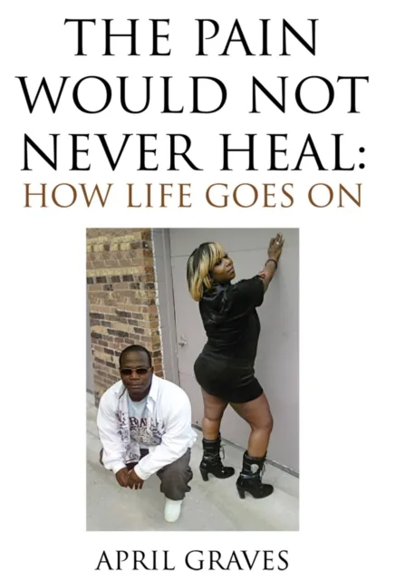 Pain Would Not Never Heal: How Life Goes On