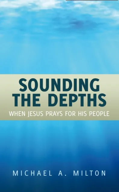 Sounding the Depths : When Jesus Prays For His People