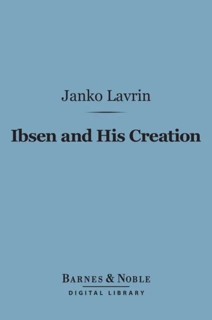 Ibsen and His Creation (Barnes & Noble Digital Library)