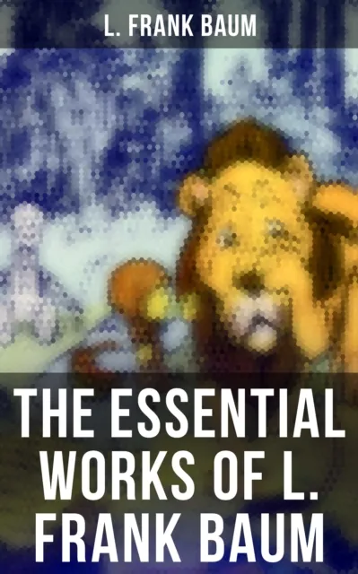 Essential Works of L. Frank Baum