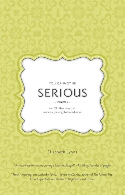 You Cannot Be Serious: and 32 Other Rules that Sustain a (Mostly) Balanced Mom
