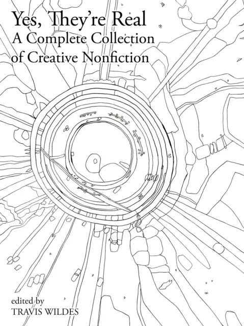 Yes, They're Real: A Complete Collection of Creative Nonfiction