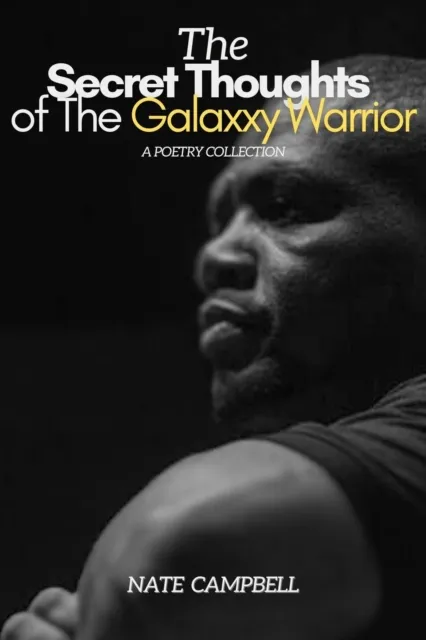 Secret Thoughts of The Galaxxy Warrior: A Poetry Collection