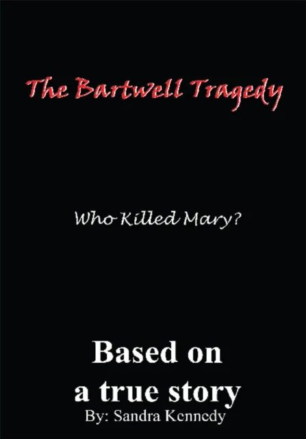 Bartwell Tragedy-Who Killed Mary?