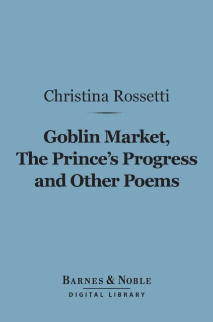 Goblin Market, The Prince's Progress and Other Poems (Barnes & Noble Digital Library)