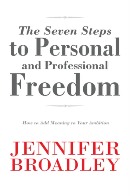 Seven Steps to Personal and Professional Freedom