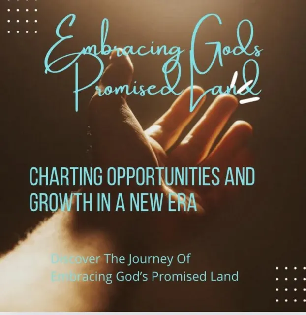 Embracing Gods Promised Land: Charting Opportunities and Growth in a New Era