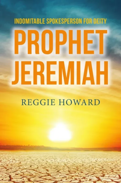Indomitable Spokesperson for Deity - Prophet Jeremiah
