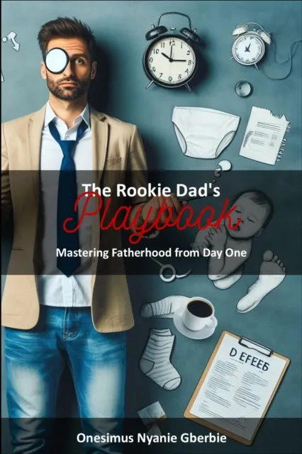Rookie Dad's Playbook: Mastering Fatherhood from Day One