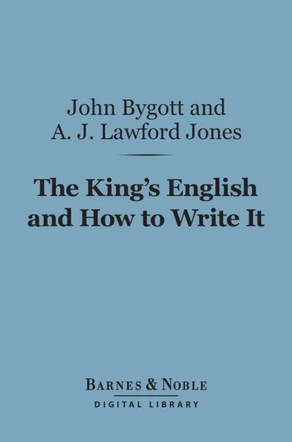 King's English and How to Write It (Barnes & Noble Digital Library)