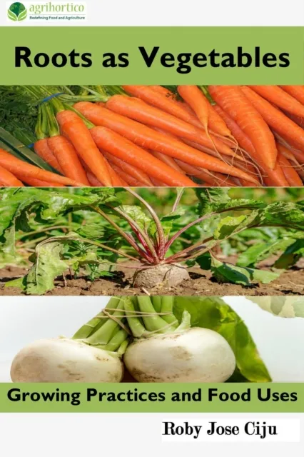 Roots as Vegetables: Growing Practices and Food Uses