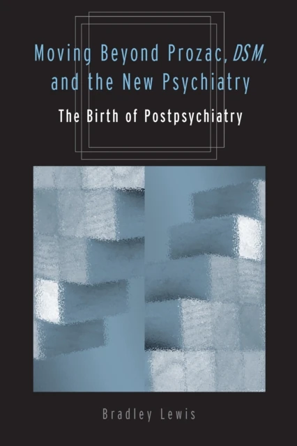 Moving Beyond Prozac, DSM, and the New Psychiatry