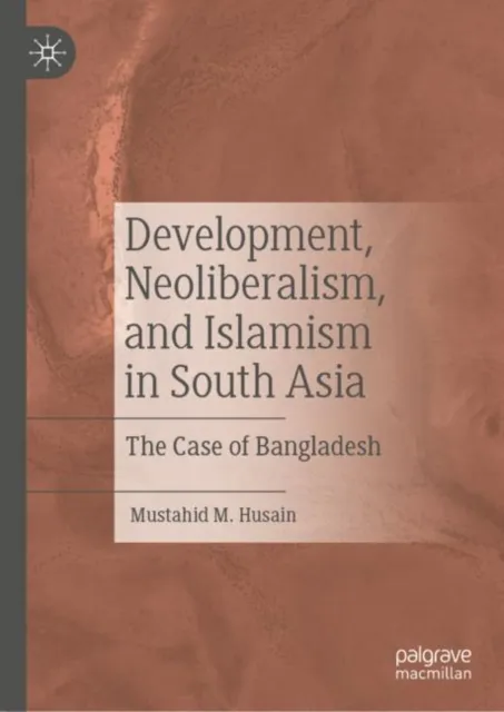 Development, Neoliberalism, and Islamism in South Asia