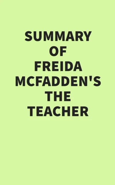 Summary of Freida McFadden's The Teacher