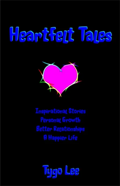 Heartfelt Tales: Inspirational Stories: Personal Growth: Better Relationships: A Happier Life