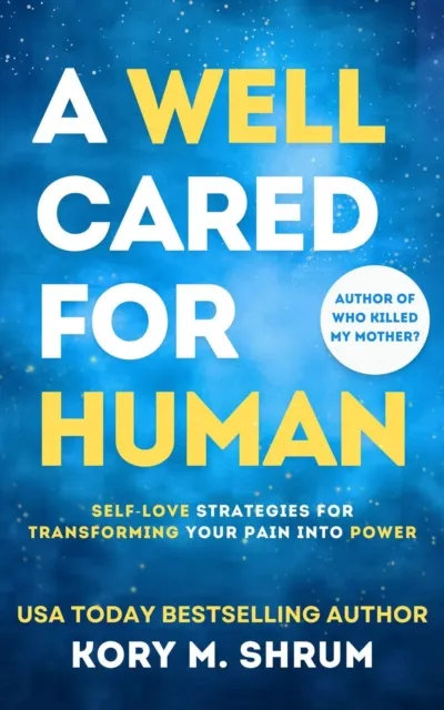 Well Cared For Human: self-love strategies for transforming your pain into power