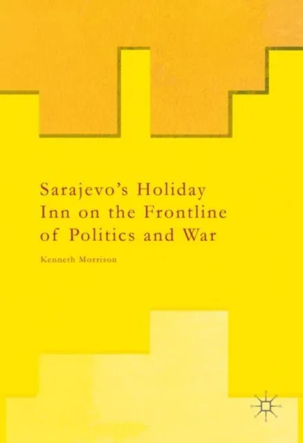 Sarajevo's Holiday Inn on the Frontline of Politics and War